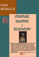 Dan MĂNUCĂ - Literatură, identitate şi regionalism